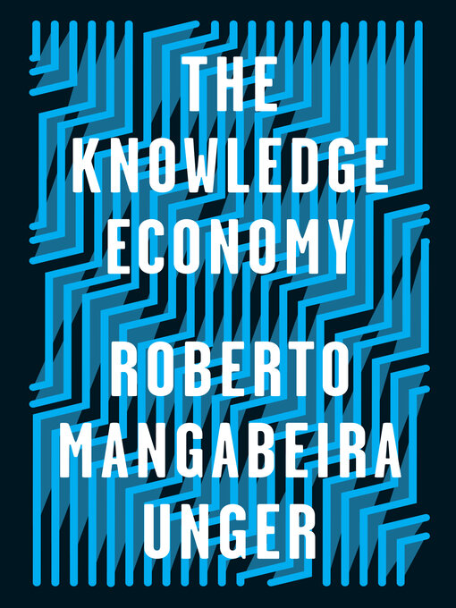 Title details for The Knowledge Economy by Roberto Mangabeira Unger - Available